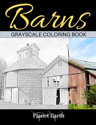 Coperta cărții 'Barns Grayscale Coloring Book: Adult Coloring Book with Old Farm Barns - Planet Earth'