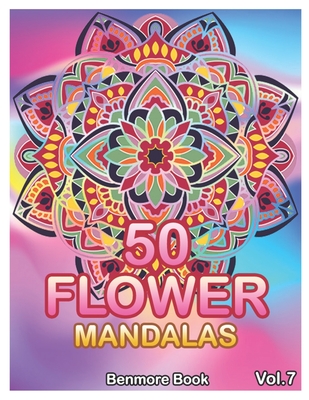 50 Flower Mandalas: Big Mandala Coloring Book for Adults 50 Images Stress Management Coloring Book For Relaxation, Meditation, Happiness a - Benmore Book