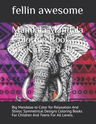 Mandala: Mandala Coloring Book for Kids 4-8-12: Big Mandalas to Color for Relaxation And Stress: Symmetrical Designs Coloring B - Fellin Awesome