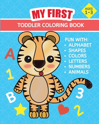 My First Toddler Coloring Book: Toddler's First Coloring Book Supplies Fun for Children (Boys and Girls 1-3 Years Old): Alphabet, Shapes, Colors, Shap - Learning Hub Press