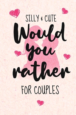 Silly and Cute Would you rather...? For Couples: Fun and Silly Conversation Starters for Couples During Date Night, Have a Good Laugh and Know your Pa - Dupecool Love