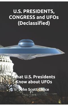 Poza produsului U.S. PRESIDENTS, CONGRESS and UFOs (Declassified): What U.S. Presidents Know about UFOs - John Scott Chace