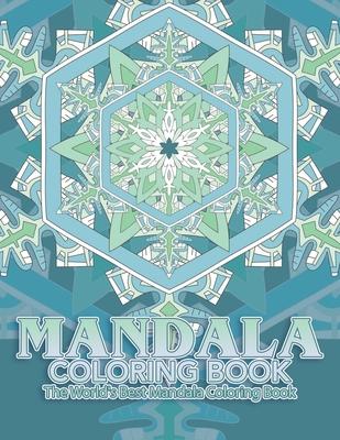 Mandala Coloring Book The World's Best Mandala Coloring Book: Adult Coloring Book Stress Relieving Mandalas Designs Patterns & So Much More Mandala .. - Coloring Lounge