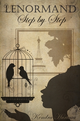 Lenormand Step by Step: A Course in the Petit Lenormand - Kendra K. Hurteau
