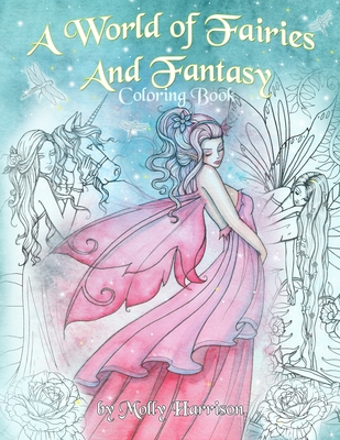 A World of Fairies and Fantasy Coloring Book by Molly Harrison: An adult coloring book featuring beautiful fairies, some angels and more! For grownups - Molly Harrison