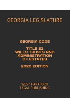 Coperta cărții 'Georgia Code Title 53 Wills Trusts and Administration of Estates 2020 Edition: West Hartford Legal Publishing - West'