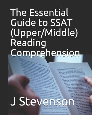 The Essential Guide to SSAT (Upper/Middle) Reading Comprehension - J. Stevenson