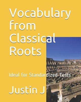 Vocabulary from Classical Roots: Ideal for Standardized Tests - Justin J