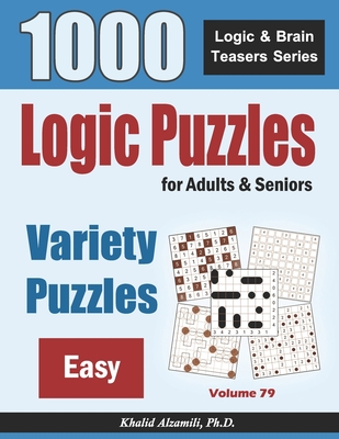 Logic Puzzles For Adults & Seniors: 1000 Easy Variety Puzzles - Khalid Alzamili