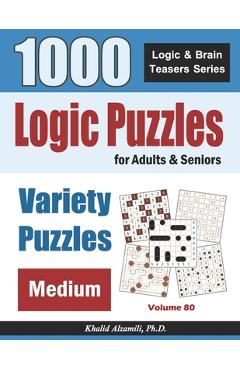 Coperta cărții 'Logic Puzzles For Adults & Seniors: 1000 Medium Variety Puzzles - Khalid Alzamili'