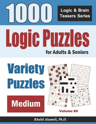 Logic Puzzles For Adults & Seniors: 1000 Medium Variety Puzzles - Khalid Alzamili