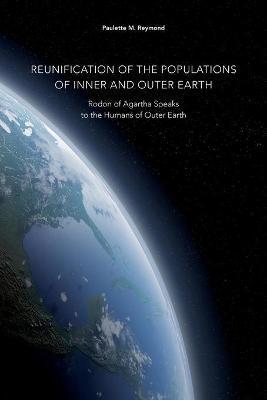 Reunification of the Populations of Inner and Outer Earth: Rodon of Agartha Speaks to the Humans of Outer Earth - Paulette Marie Reymond