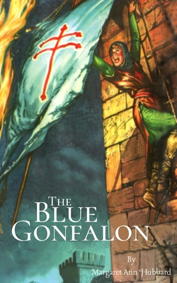 The Blue Gonfalon: At the First Crusade - Shane Miller