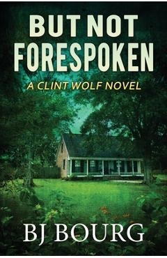 Coperta cărții 'But Not Forespoken: A Clint Wolf Novel - Bj Bourg'
