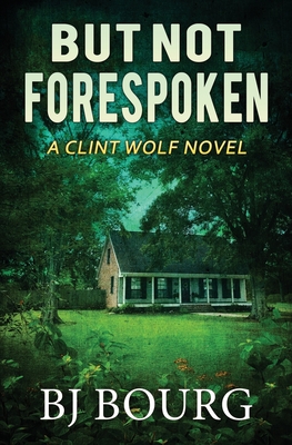 But Not Forespoken: A Clint Wolf Novel - Bj Bourg