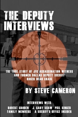 The Deputy Interviews: The True Story of J.F.K. Assassination Witness, and Former Dallas Deputy Sheriff, Roger Dean Craig - David T. Ratcliffe