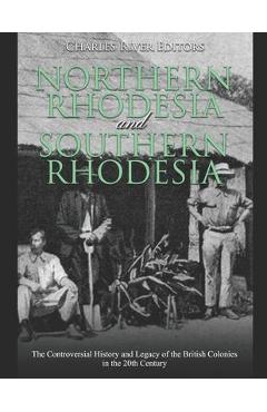 Coperta cărții 'Northern Rhodesia and Southern Rhodesia: The Controversial History and Legacy of the British Colonies in the 20th'