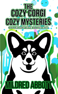 The Cozy Corgi Cozy Mysteries - Collection Five: Books 13-15 - Mildred Abbott