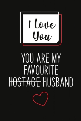 I Love You, You Are My Favourite Husband (Unique Alternative To A Greeting Card): Great gift for your friend, boyfriend or husband. - Jagers Love Notebooks