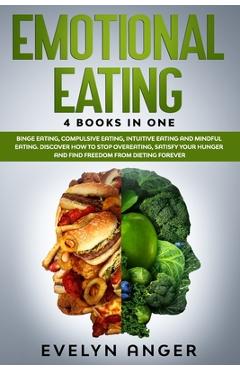 Poza produsului Emotional Eating: 4 Books In One: Binge Eating, Compulsive Eating, Intuitive Eating And Mindful Eating. Discover How To Stop Overeating, - Evelyn Anger