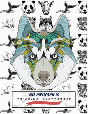 50 Animals Coloring Sketchbook: Color And Draw 50 Animals Including Pets, Birds, Farm Animals, Wildlife Animals, Sea Animals, Mammals and Insects - Pe - Rushing 2thegate