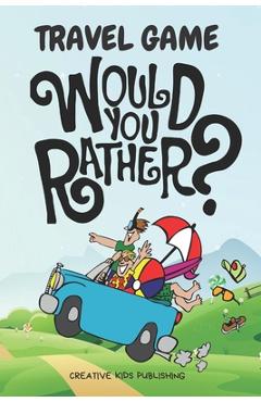 Coperta cărții 'Travel Game Would You Rather: Funny Game Book For Kids & Parents & Boys and Girls (100 pages 200 Fun Questions Would'