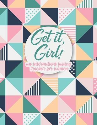 Get it Girl!: An Intermittent Fasting Tracker For Women - Fasting To Fab Journals