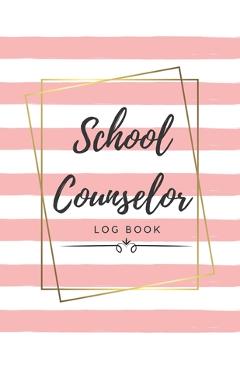Coperta cărții 'School Counselor Log Book: Simple counselling Student Daily Record Keeper & Workbook (School Counselor Appreciation'
