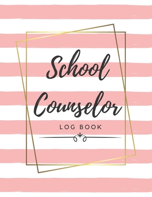 School Counselor Log Book: Simple counselling Student Daily Record Keeper & Workbook (School Counselor Appreciation Gifts for Women). - Emily J. School Counselor Publishing Co