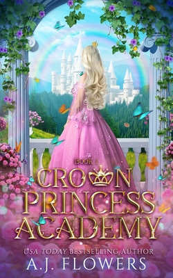 Crown Princess Academy: Book 1 - A. J. Flowers