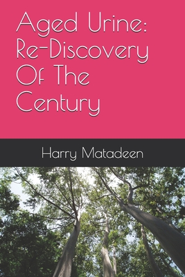 Aged Urine: Re-Discovery Of The Century - Harry Matadeen