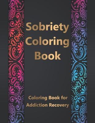 Sobriety Coloring Book: Coloring Book for Addiction Recovery, Feeling Good and Moving On With Your Life - 8.5 