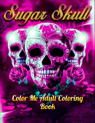 Sugar Skull Color Me Adult Coloring Book: Best Coloring Book with Beautiful Gothic Women, Fun Skull Designs and Easy Patterns for Relaxation - Masab Press House