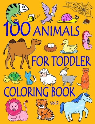 100 Animals for Toddler Coloring Book: Easy and Fun Educational Coloring Pages of Animals for Little Kids Age 2-4, 4-8, Boys, Girls, Preschool and Kin - Ellie And Friends