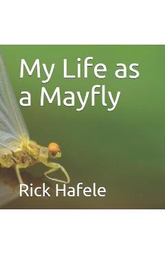 Coperta cărții 'My Life as a Mayfly - Rick Hafele'