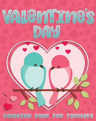 Valentine's Day Coloring Book For Toddlers: Cute Valentine Coloring Book for Kids Ages 1-4 featuring Animals, Hearts and Fun! - Nimble Creative