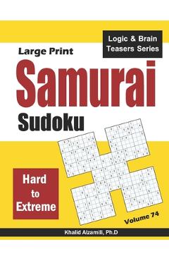 Coperta cărții 'Large Print Samurai Sudoku: 500 Hard to Extreme Sudoku Puzzles Overlapping into 100 Samurai Style - Khalid Alzamili'