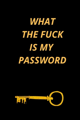 What the Fuck Is My Password: Funny Password Loge book- secret exchange idea- internet password loge book -Fuck I Forgot My password - What The Fuck Is My P Internet Password