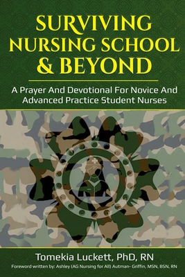 Surviving Nursing School & Beyond: A Prayer and Devotional for Novice and Advanced Practice Student Nurses - Ashley Autman-griffin