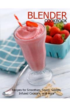 Coperta cărții 'Blender Cookbook: Recipes for Smoothies, Soups, Sauce, Infused Cocktails, and More - Jovan A. Banks'