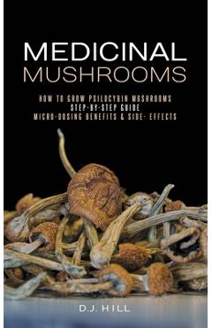 Coperta cărții 'Medicinal Mushrooms: How to Grow Psilocybin & Micro-dosing benefits - Side effects - D. J. Hill'