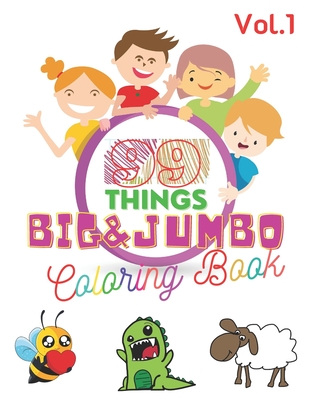 99 Things BIG & JUMBO Coloring Book: 99 Coloring Pages!, Easy, LARGE, GIANT Simple Picture Coloring Books for Toddlers, Kids Ages 2-4, Early Learning, - Damien Whitner