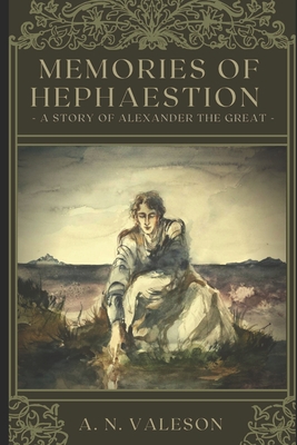 Memories of Hephaestion: A Story of Alexander the Great (Historical Fiction Romance) - A. R. Valeson