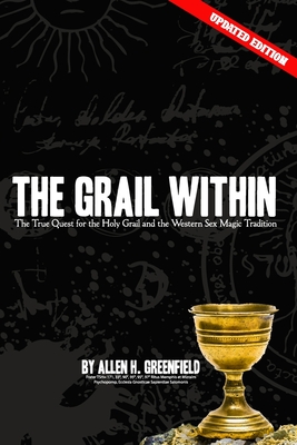 The Grail Within: The True Quest for the Holy Grail and the Western Sex Magick Tradition - Olav Phillips