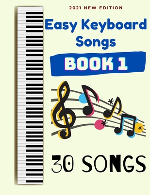 Easy Keyboard Songs: Book 1: 30 Songs - Ben Tyers
