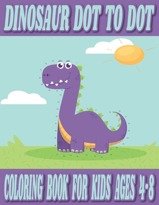 Dinosaur Dot to Dot Coloring Book for Kids Ages 4-8: Fantastic Dinosaur Dot  To Dot Coloring Book for Kids, Easy and Fun Dinosaur Dot to Dot Coloring P  - Color Books - 9798599580454 - Libris