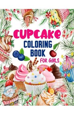 Poza produsului Cupcake Coloring Book for Girls: 50 ART Designs - Coloring Book With Sweet Cookies, Cupcakes, Cakes, Chocolates, Fruit And Ice Cream - Desert Coloring - Color Xpert