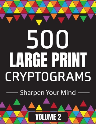 500 Large Print Cryptograms to Sharpen Your Mind: A Cipher Puzzle Book - Volume 2 - Suzie Q. Smiles