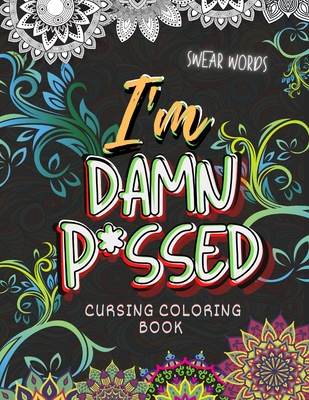 Cursing Coloring Book: I'm Damn P*ssed (Swear Words) - Coviks Coloring Books