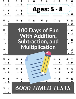 100 Days of Fun With Addition, Subtraction and Multiplication: Grades 3-5 Math Drills, Addition, Subtraction and Multiplication, Digits 0-12, Reproduc - Mad Math Books